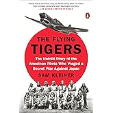 The Flying Tigers: The Untold Story of the American Pilots Who Waged a Secret War Against Japan