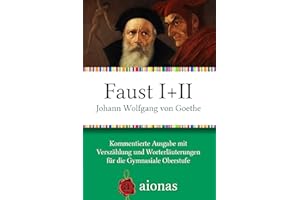 Faust I + II. Der Tragödie erster und zweiter Teil: Kommentierte Ausgabe mit Worterläuterungen und Verszählung für die Gymnas
