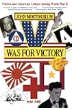 V Was for Victory: Politics and American Culture During World War II