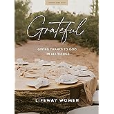 Grateful - Bible Study Book: Giving Thanks to God in All Things