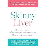 Skinny Liver: A Proven Program to Prevent and Reverse the New Silent Epidemic-Fatty Liver Disease