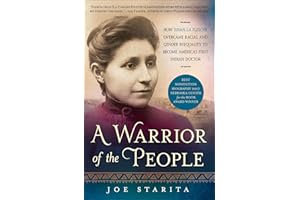 A Warrior of the People: How Susan La Flesche Overcame Racial and Gender Inequality to Become America's First Indian Doctor