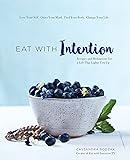 Eat With Intention: Recipes and Meditations for a