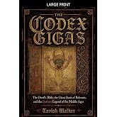 The Codex Gigas: The Devil's Bible, the Giant Book of Bohemia, and the Darkest Legend of the Middle Ages