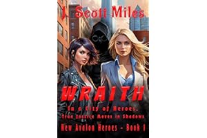 Wraith: In a City of Heroes, True Justice Moves in Shadows (New Avalon Heroes Book 1)