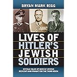Lives of Hitler's Jewish Soldiers: Untold Tales of Men of Jewish Descent Who Fought for the Third Reich (Modern War Studies)