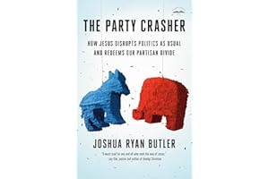 The Party Crasher: How Jesus Disrupts Politics as Usual and Redeems Our Partisan Divide