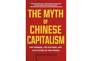 The Myth of Chinese Capitalism: The Worker, the Factory, and the Future of the World