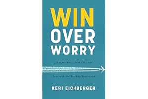 Win over Worry: Conquer What Shakes You and Soar with the One Who Overcomes