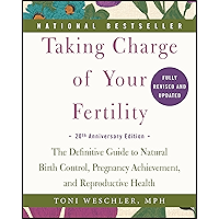 Taking Charge of Your Fertility: The Definitive Guide to Natural Birth Control, Pregnancy Achievement, and Reproductive Health
