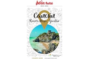 CANCÚN - LA RIVIERA MAYA / PÉNINSULE DU YUCATÁN 2023/2024 Petit Futé (French Edition)