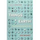 The Things of Earth: Treasuring God by Enjoying His Gifts