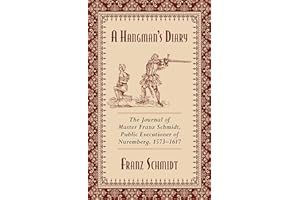 A Hangman's Diary: The Journal of Master Franz Schmidt, Public Executioner of Nuremberg, 1573-1617