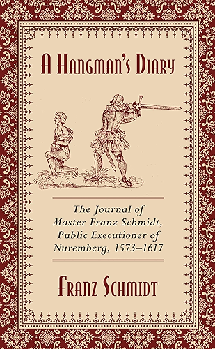 Download A Hangman's Diary: The Journal of Master Franz Schmidt, Public Executioner of Nuremberg, 1573?1617 (English Edition) PDF
