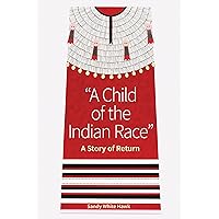 A Child of the Indian Race: A Story of Return