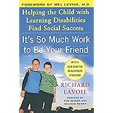 It's So Much Work to Be Your Friend: Helping the Child with Learning Disabilities Find Social Success