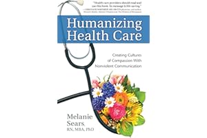 Humanizing Health Care: Creating Cultures of Compassion With Nonviolent Communication (Nonviolent Communication Guides)