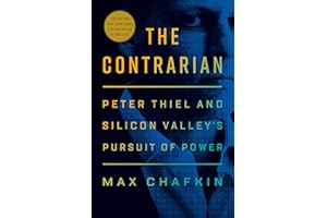 The Contrarian: Peter Thiel and Silicon Valley's Pursuit of Power