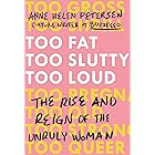 Too Fat, Too Slutty, Too Loud: The Rise and Reign of the Unruly Woman
