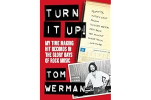 Turn It Up!: My Time Making Hit Records In The Glory Days Of Rock Music (Featuring Mötley Crüe, Poison, Twisted Sister, Jeff Beck, Ted Nugent, Cheap Trick, And More)