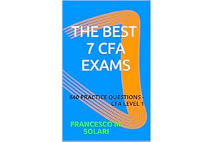 THE BEST 7 CFA EXAMS: 840 PRACTICE QUESTIONS - CFA LEVEL 1