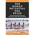 The Human Potential for Peace: An Anthropological Challenge to Assumptions about War and Violence