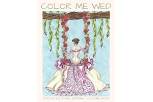Color Me Wed: Stress Relieving Wedding Coloring Book: Adult Coloring Book, Wedding Coloring Book, Bride to Be, Bridal Shower Gifts