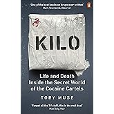 Kilo: Life and Death Inside the Secret World of the Cocaine Cartels