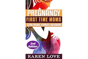 Pregnancy: First Time Moms- Getting Pregnant, Childbirth, and Newborn (first time mom, pregnancy, newborn, childbirth, obstet