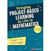 Bringing Project-Based Learning to Life in Mathematics, K-12 (Corwin Mathematics Series)