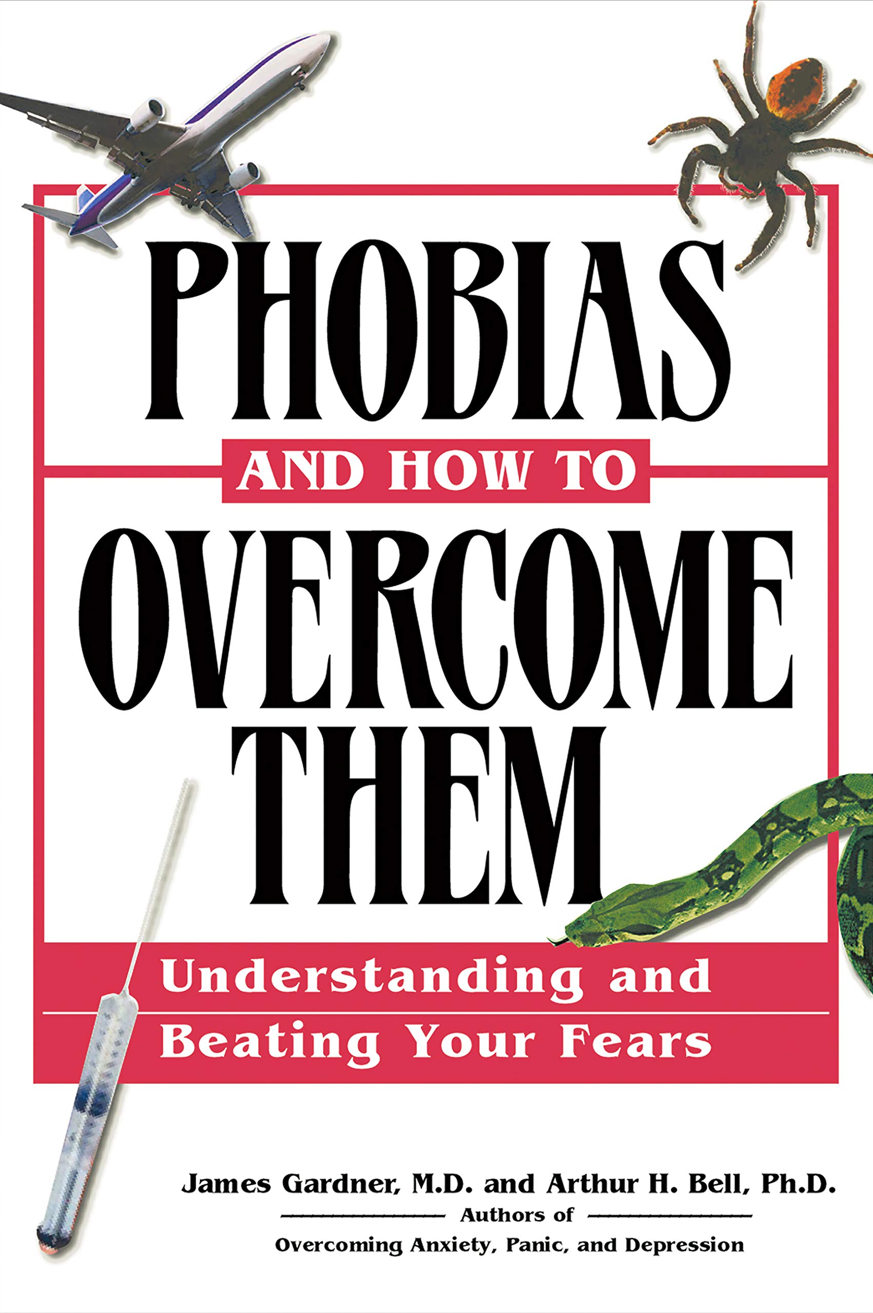 Phobias And How To Overcome Them Understanding And Beating Your Fears Gardner Md James Bell Phd Arthur H 9781564147660 Amazon Com Books
