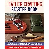 Leather Crafting Starter Book: Tools, Techniques, and 16 Step-by-Step Projects for Beginners (Fox Chapel Publishing) Learn the Basics and Start Making Wallets, Cases, Covers, Bags, Moccasins, & More