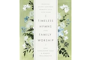 Timeless Hymns for Family Worship: Bringing Gospel-Centered Moments into Your Home