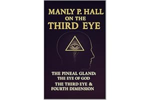 The Pineal Gland: The Eye of God & The Fourth Dimension and The Third Eye: Remastered Illustrations