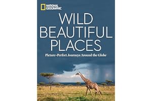 Wild, Beautiful Places: Picture-Perfect Journeys Around the Globe