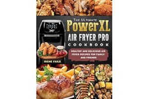 The Ultimate PowerXL Air Fryer Pro Cookbook: Healthy and Delicious Air Fryer Recipes for Family and Friends