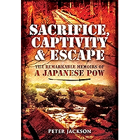 Sacrifice, Captivity & Escape: The Remarkable Memoirs of a Japanese POW book cover