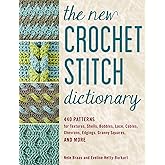 The New Crochet Stitch Dictionary: 440 Patterns for Textures, Shells, Bobbles, Lace, Cables, Chevrons, Edgings, Granny Squares, and More