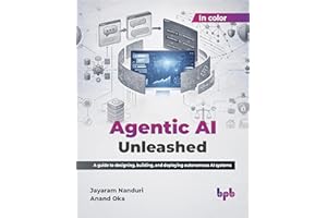Agentic AI Unleashed: A guide to designing, building, and deploying autonomous AI systems (English Edition)