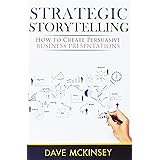 Strategic Storytelling: How to Create Persuasive Business Presentations