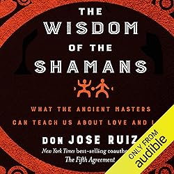 The Wisdom of the Shamans:: What the Ancient