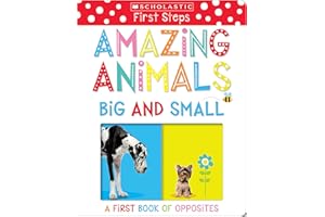 Amazing Animals Big and Small: A First Book of Opposites: Scholastic Early Learners (My First)