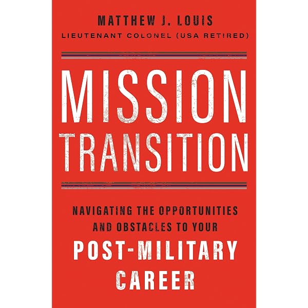 Amazon.com: Mission Transition: Navigating the Opportunities and Obstacles  to Your Post-Military Career eBook : Louis, Matthew J.: Kindle Store