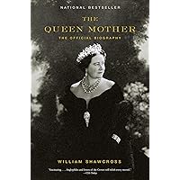 The Queen Mother: The Official Biography: Shawcross, William