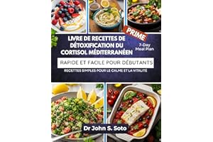 LIVRE DE RECETTES DE DÉTOXIFICATION DU CORTISOL MÉDITERRANÉEN RAPIDE ET FACILE POUR DÉBUTANTS: RECETTES SIMPLES POUR LE CALME