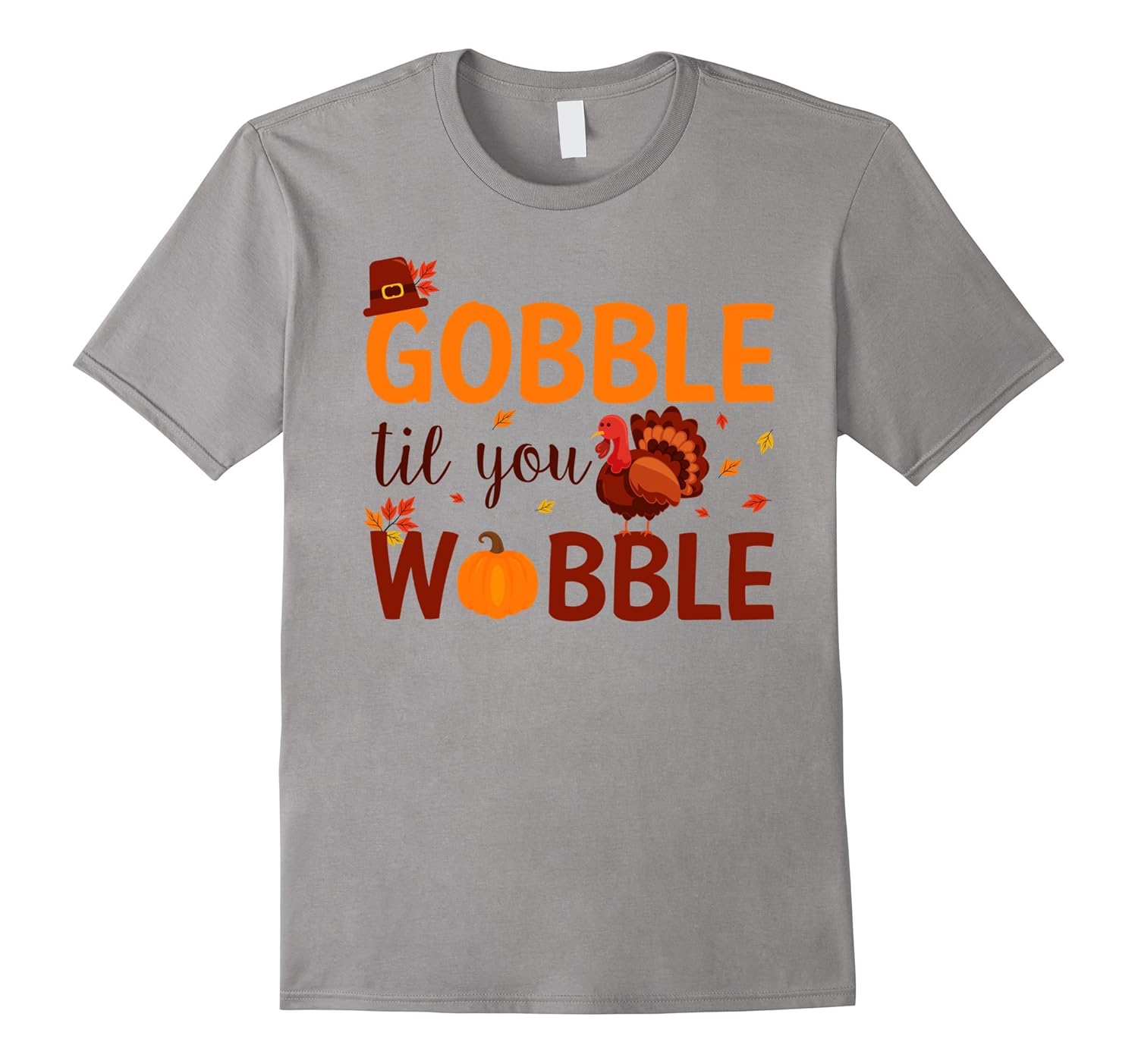 Gobble Til You Wobble Fun Way Celebrate Thanksgiving Day Tee-Rose