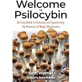 Welcome to Psilocybin: An Easy Guide to Growing and Experiencing the Potential of Magic Mushrooms
