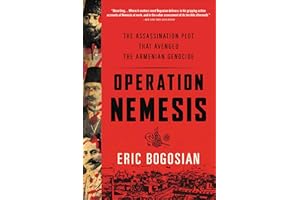 Operation Nemesis: The Assassination Plot that Avenged the Armenian Genocide