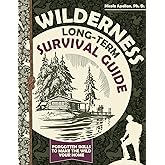 Wilderness Long-Term Survival Guide : Forgotten Skills to Make the Wild Your Home