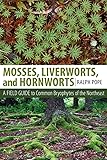Mosses, Liverworts, and Hornworts: A Field Guide to Common Bryophytes of the Northeast